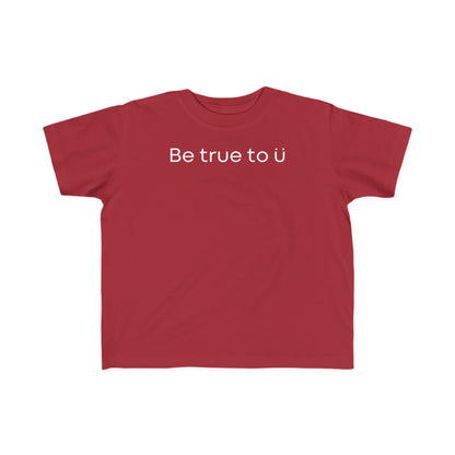 Be True To U | Toddler T-Shirt