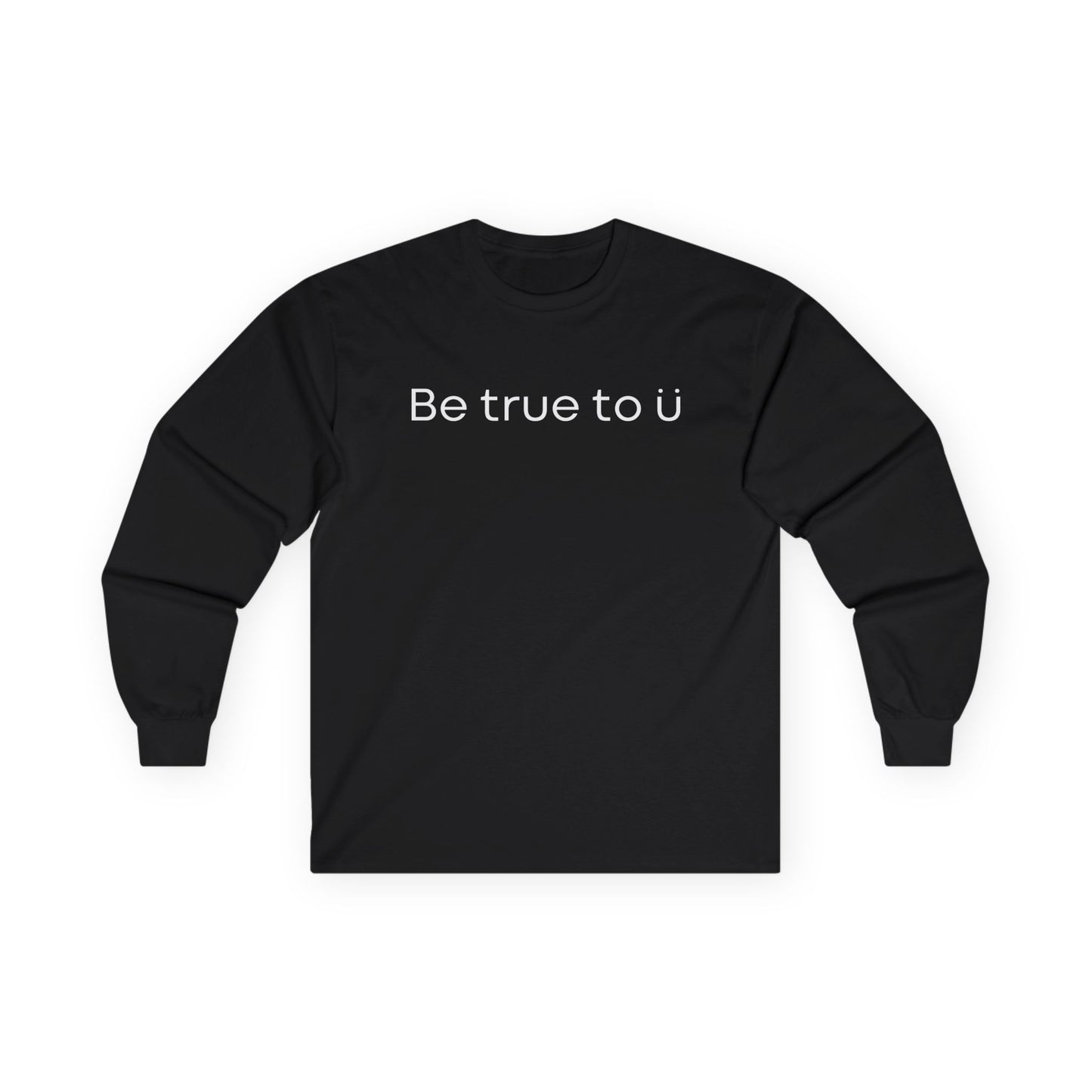 Be True To U | Unisex Long Sleeve T-Shirt