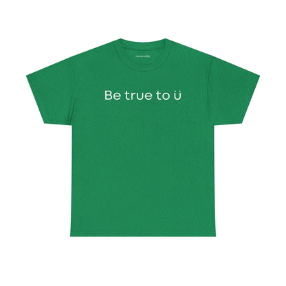 Be True To U | Unisex T-Shirt