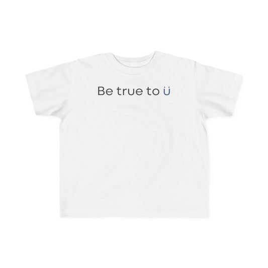 Be True To U | Toddler Fine Jersey T-shirt