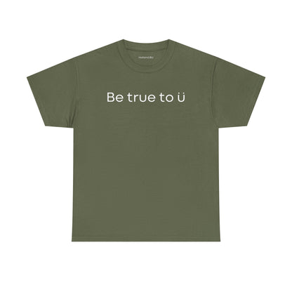 Be True To U | Unisex T-Shirt