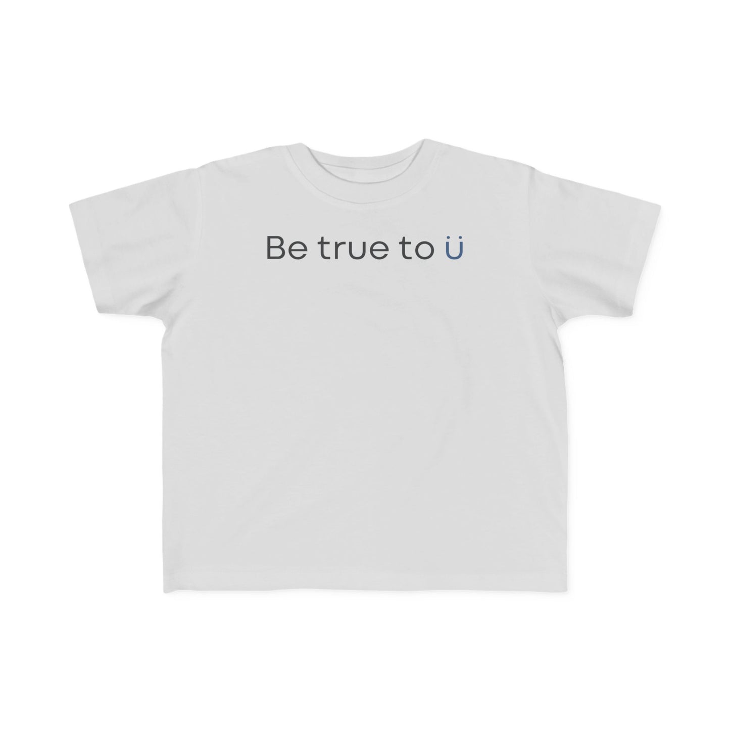 Be True To U | Toddler Fine Jersey T-shirt