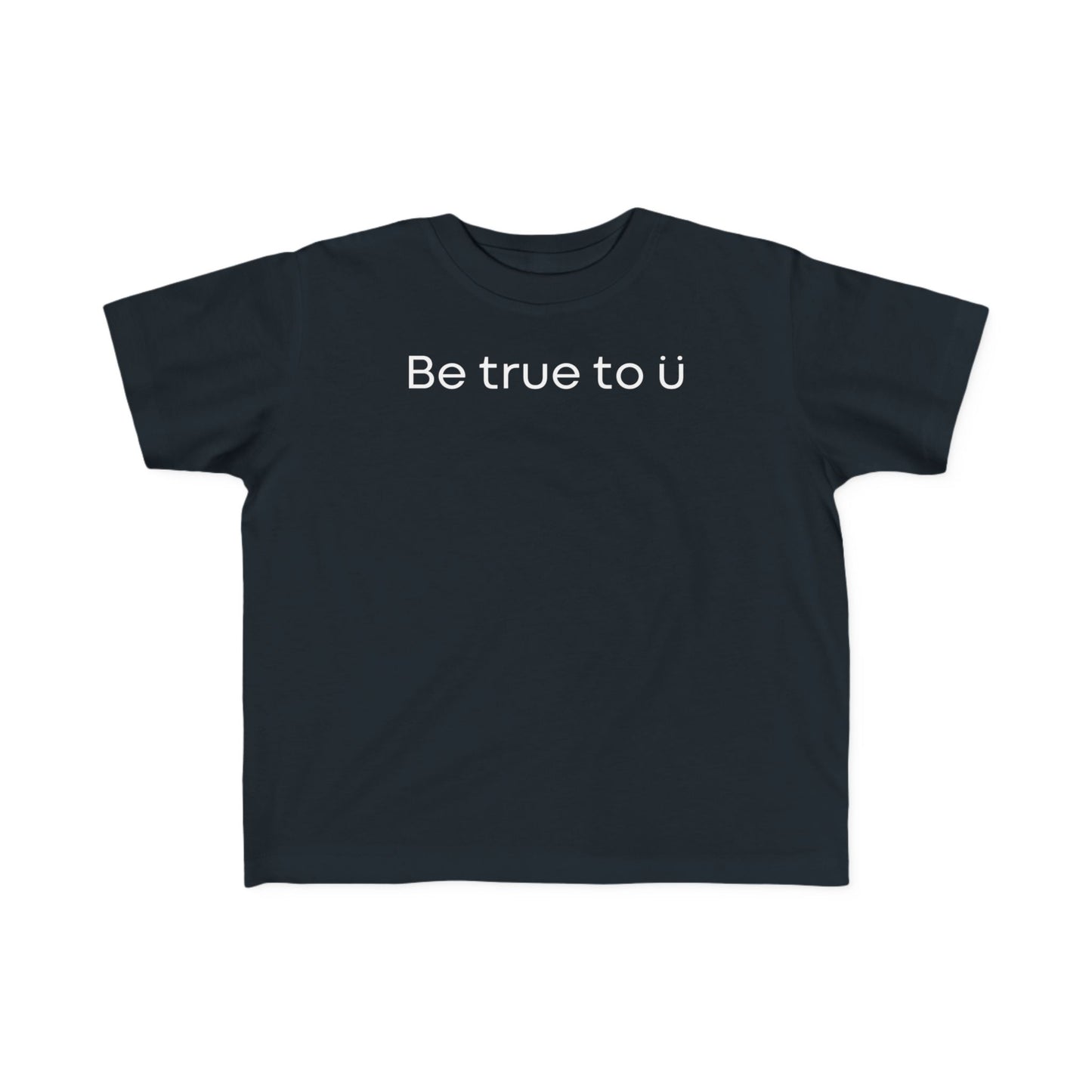 Be True To U | Toddler T-Shirt