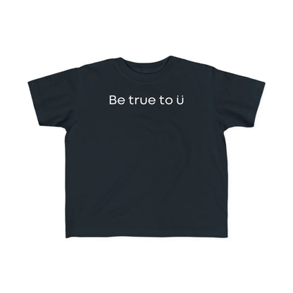 Be True To U | Toddler T-Shirt