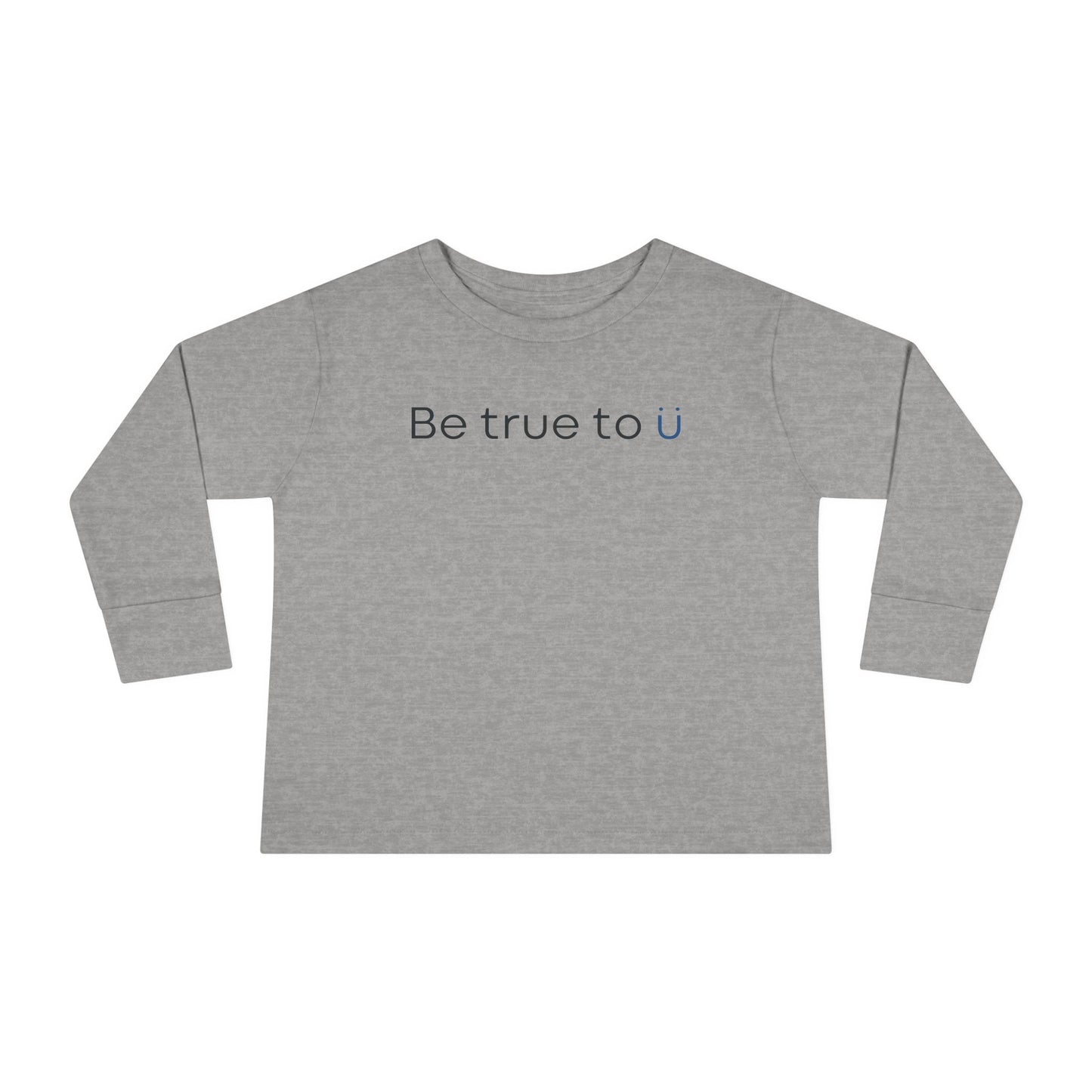 Be True To U | Toddler Long Sleeve T-Shirt