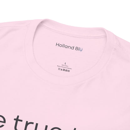 Be True To U | Unisex T-Shirt