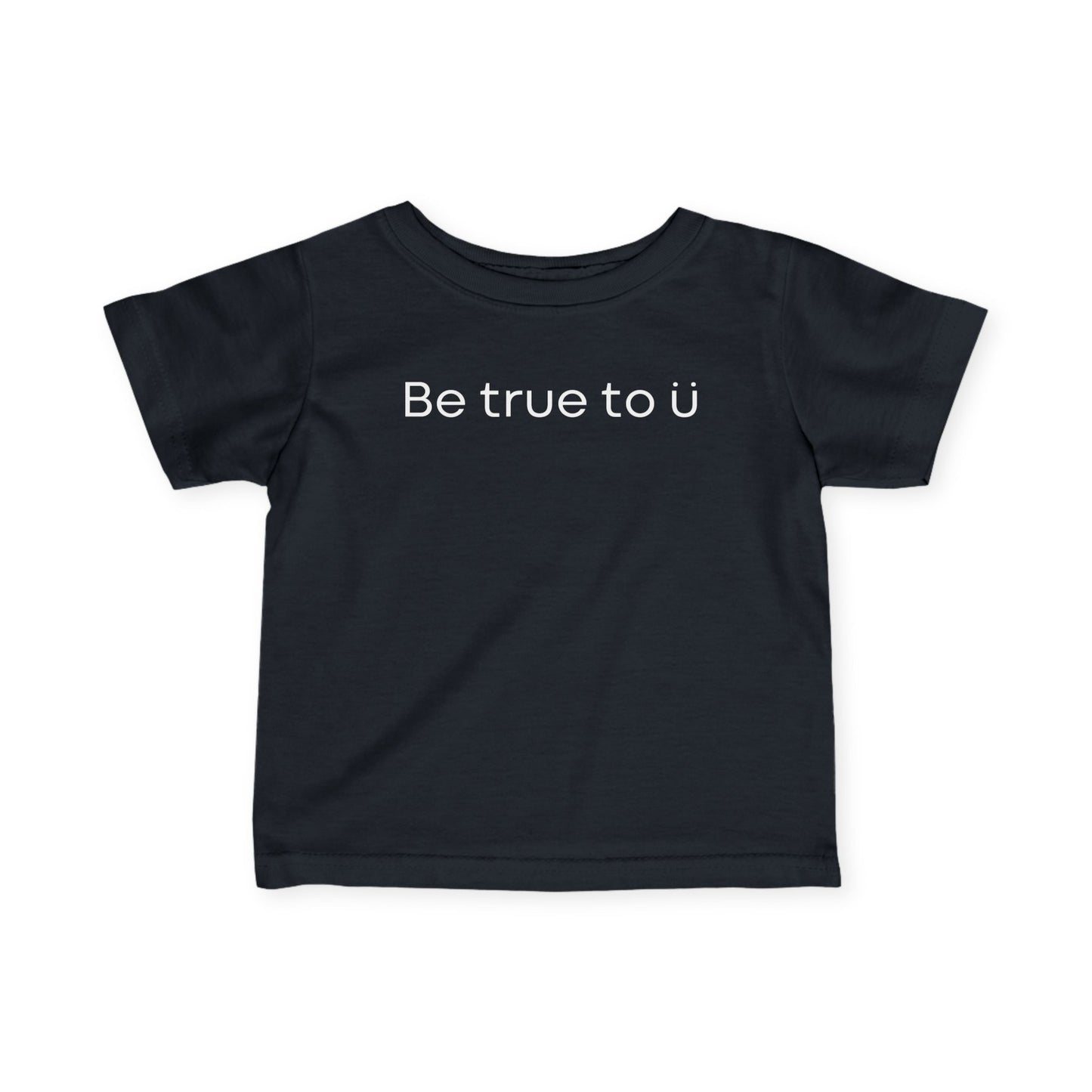Be True To U | Infant T-Shirt