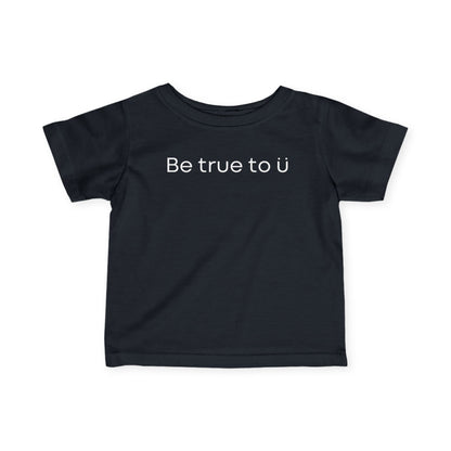 Be True To U | Infant T-Shirt