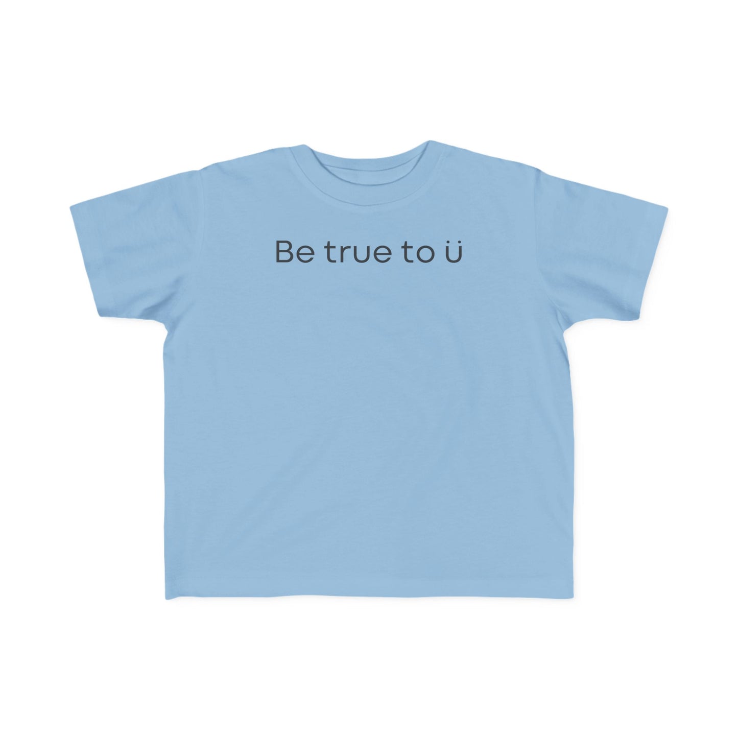 Be True To U | Toddler T-Shirt