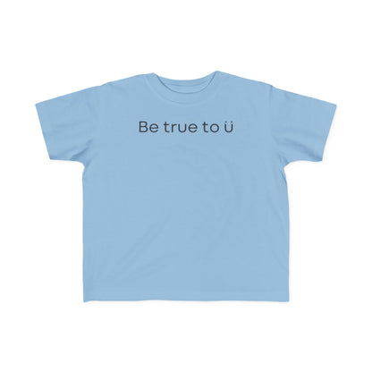 Be True To U | Toddler T-Shirt