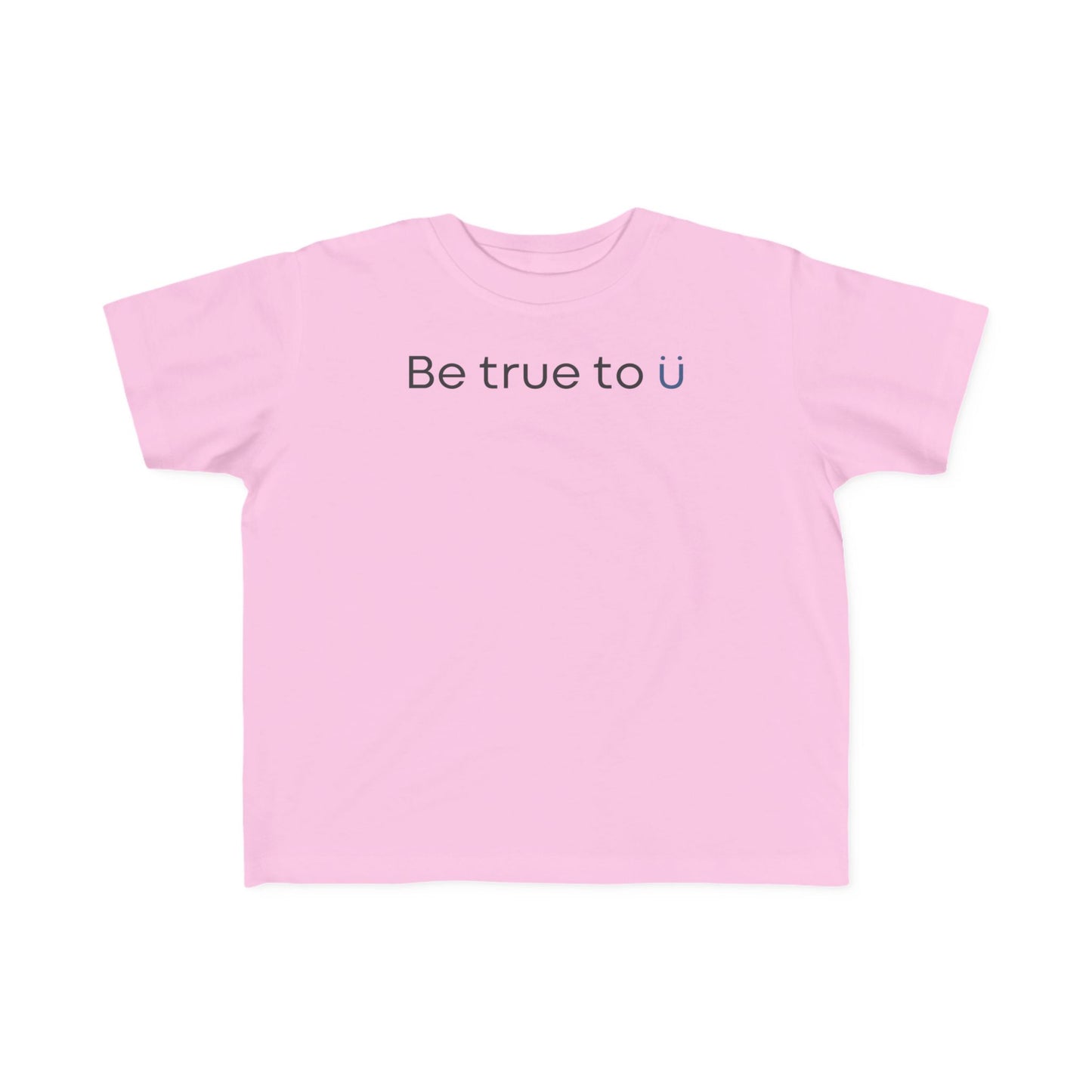 Be True To U | Toddler T-Shirt