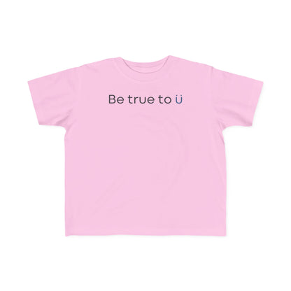 Be True To U | Toddler T-Shirt