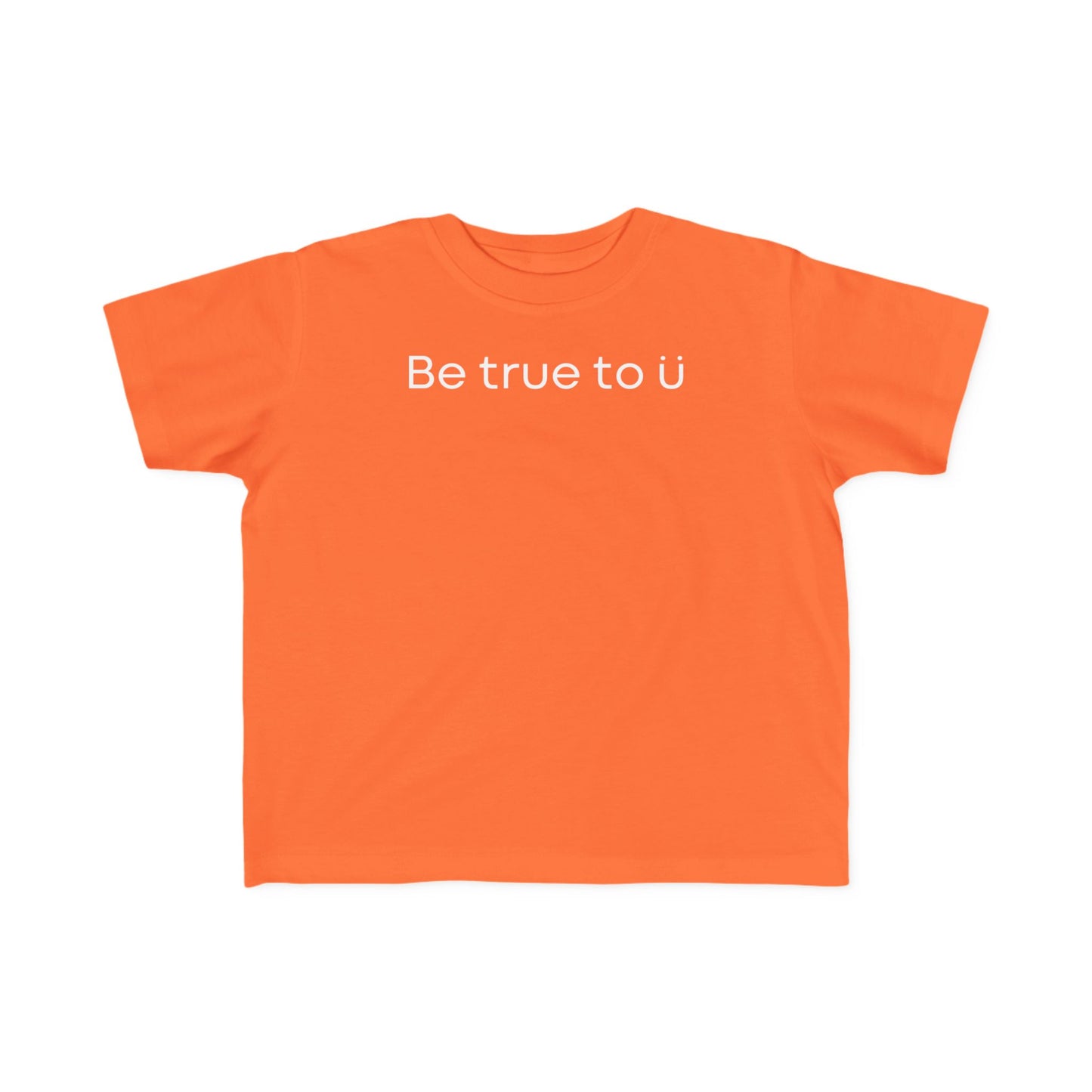 Be True To U | Toddler T-Shirt