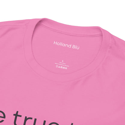 Be True To U | Unisex T-Shirt