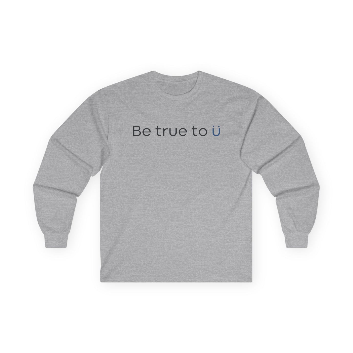 Be True To U | Unisex Long Sleeve T-Shirt