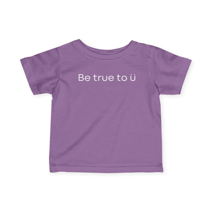 Be True To U | Infant T-Shirt