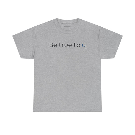 Be True To U | Unisex T-Shirt