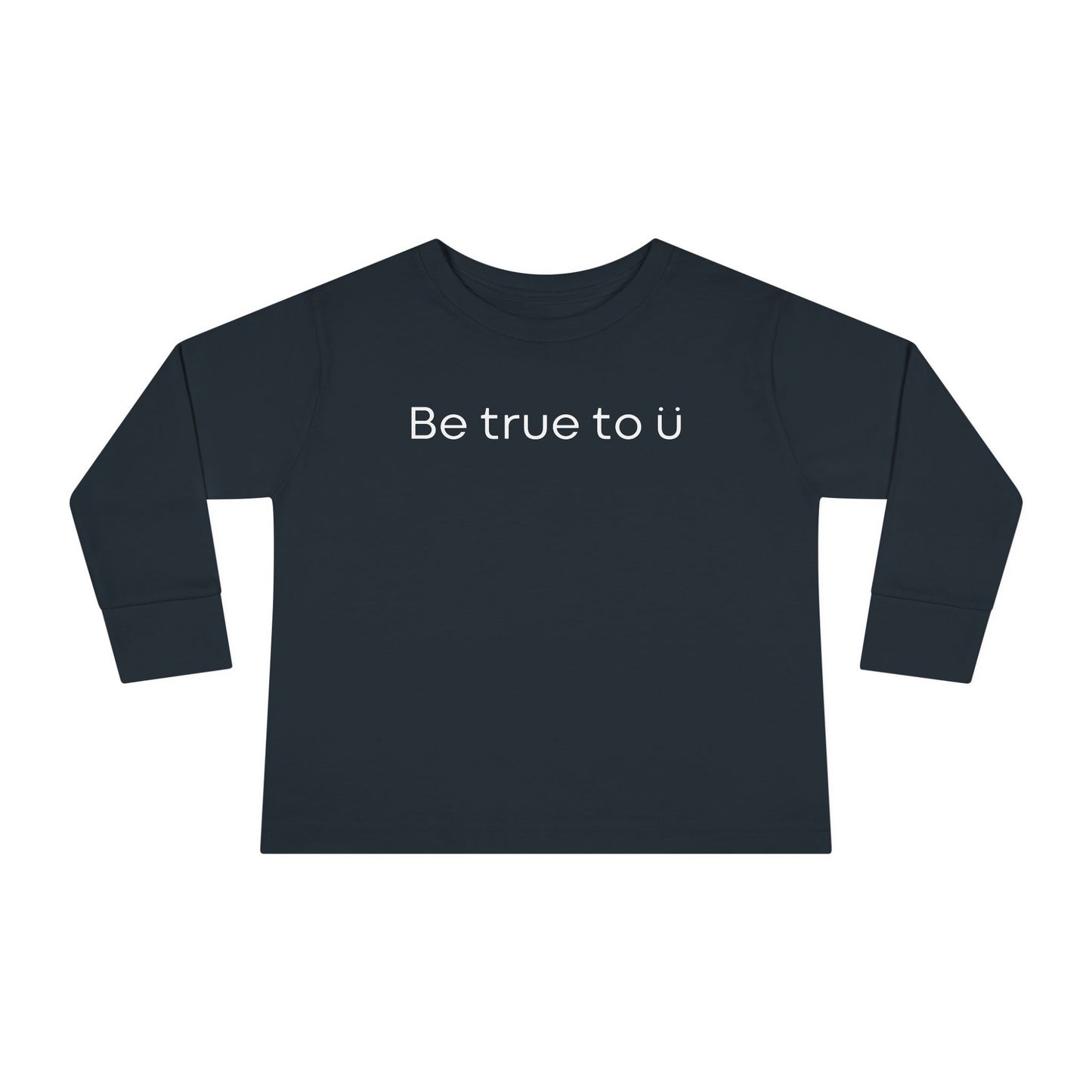 Be True To U | Toddler Long Sleeve T-Shirt