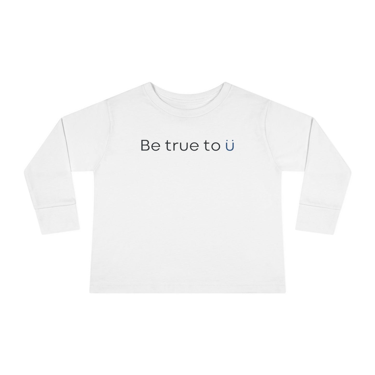 Be True To U | Toddler Long Sleeve T-Shirt