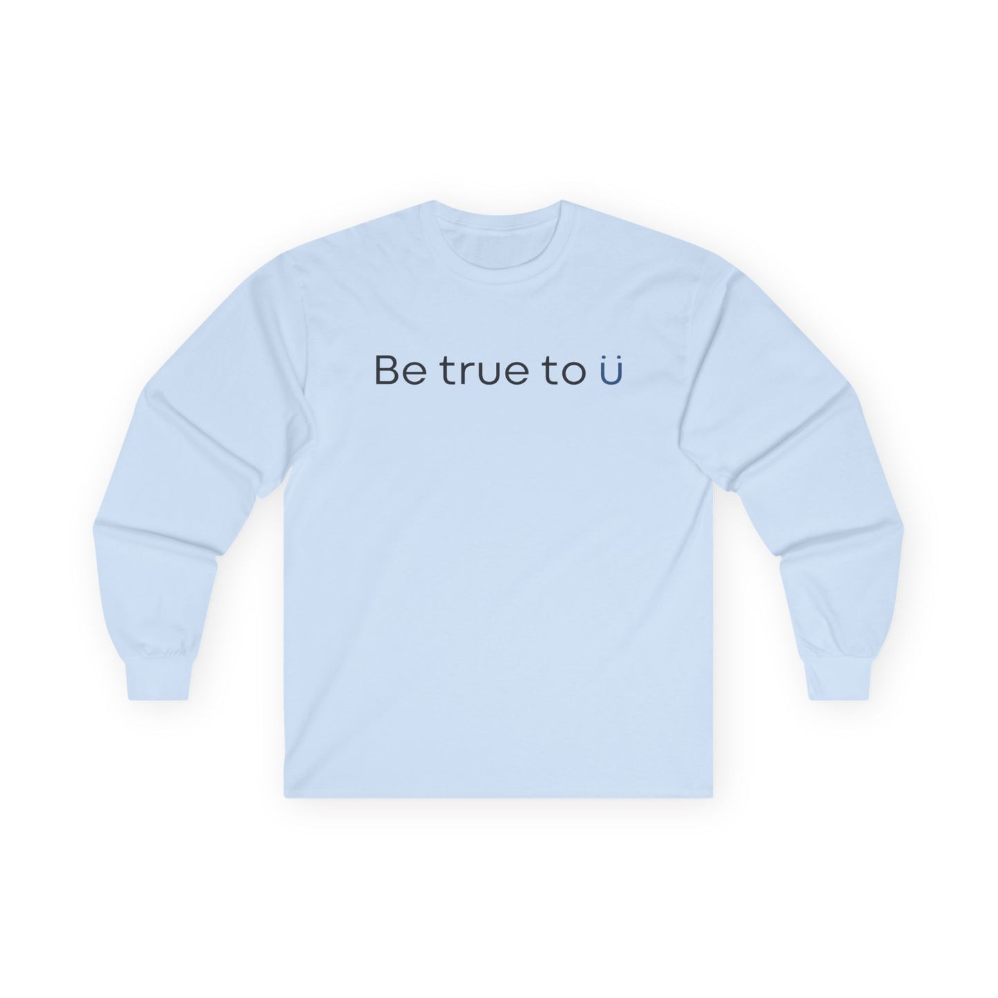 Be True To U | Unisex Long Sleeve T-Shirt