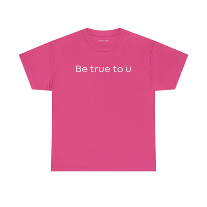 Be True To U | Unisex T-Shirt