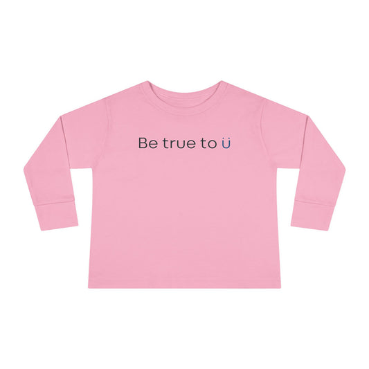 Be True To U | Toddler Long Sleeve T-Shirt