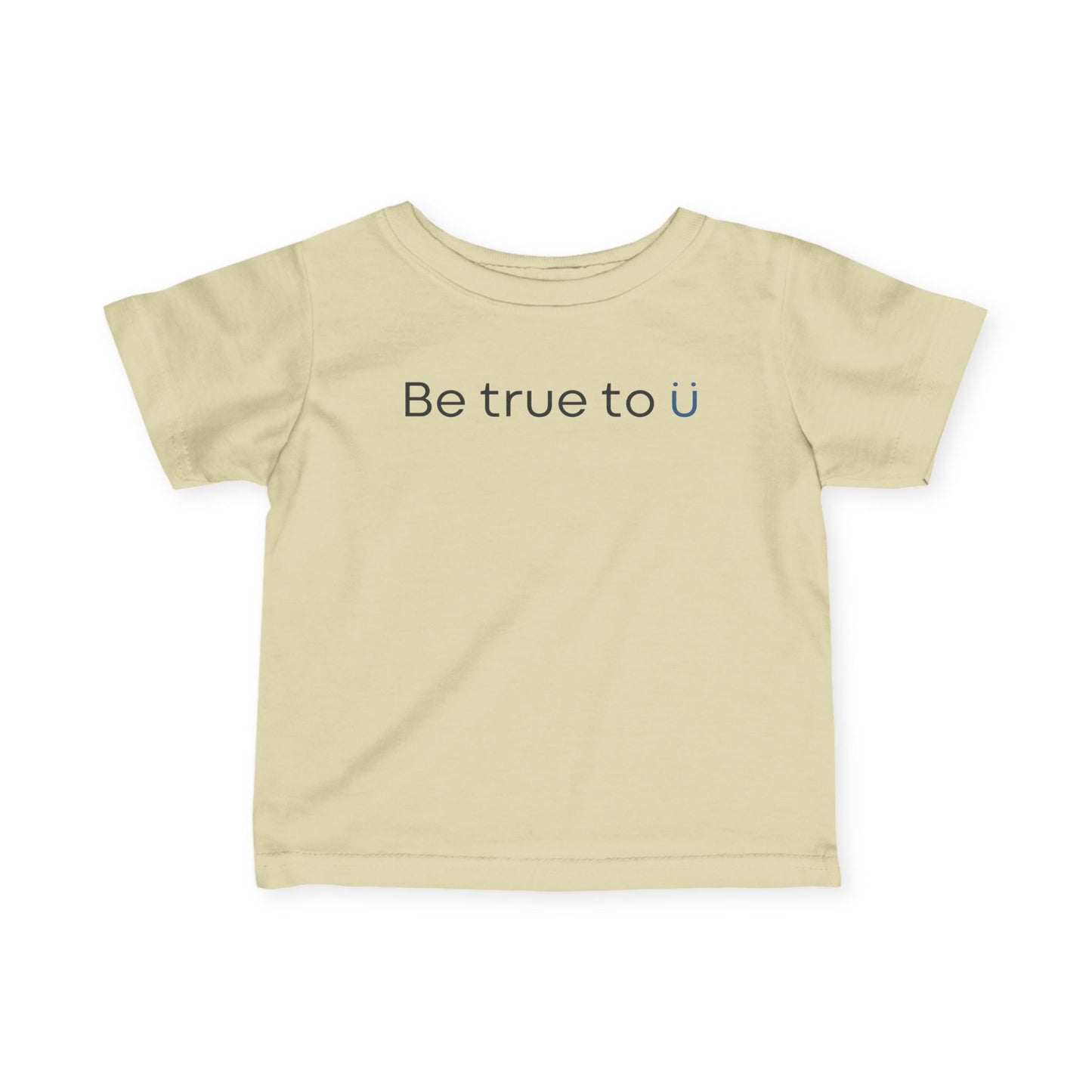 Be True To U | Infant T-Shirt