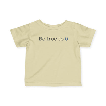 Be True To U | Infant T-Shirt