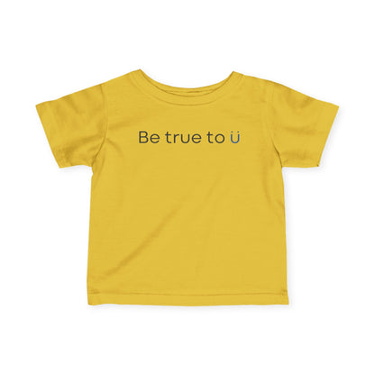 Be True To U | Infant T-Shirt