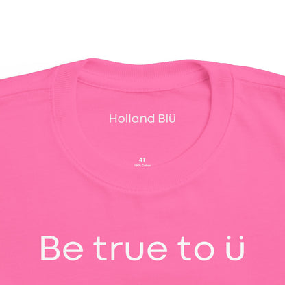 Be True To U | Toddler T-Shirt