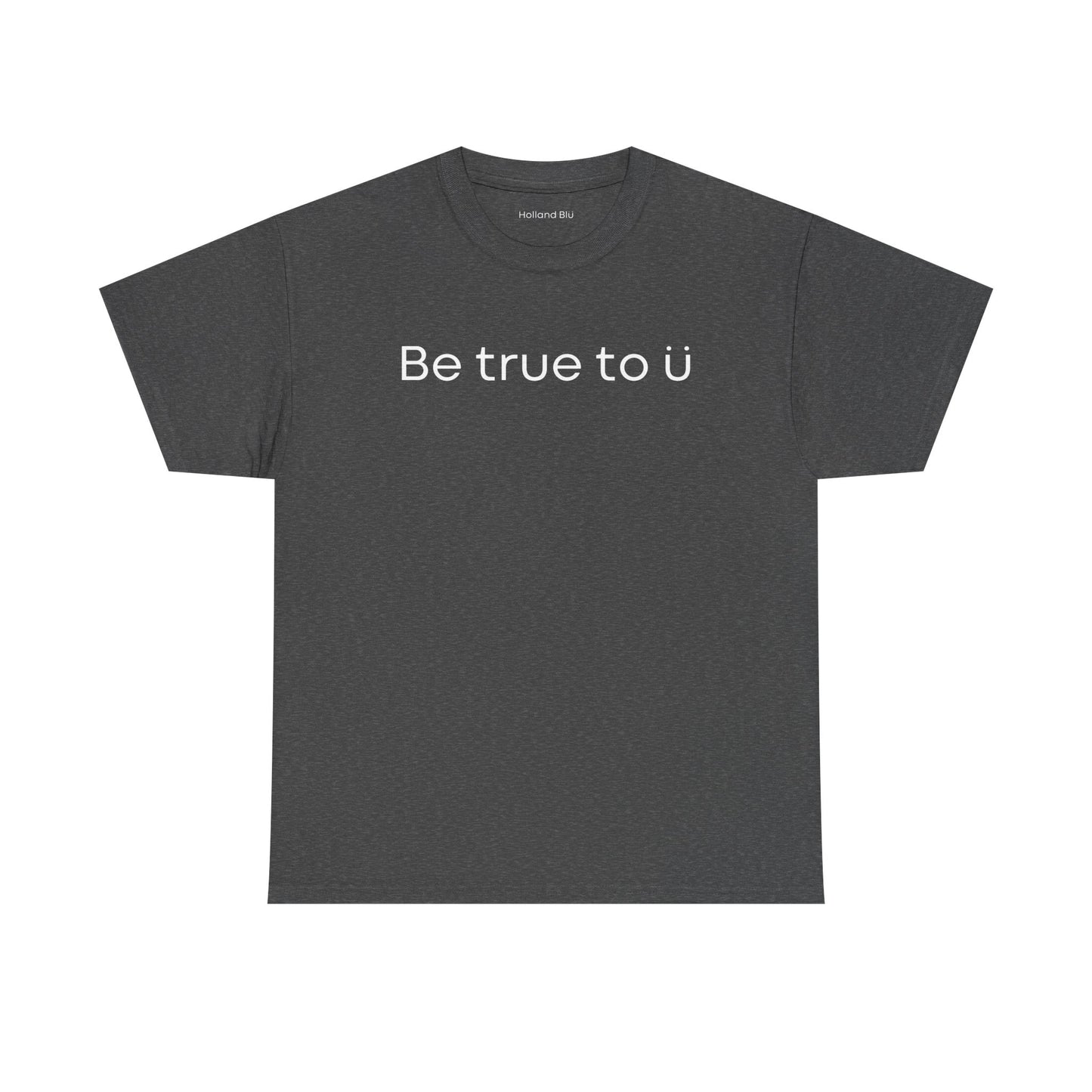 Be True To U | Unisex T-Shirt