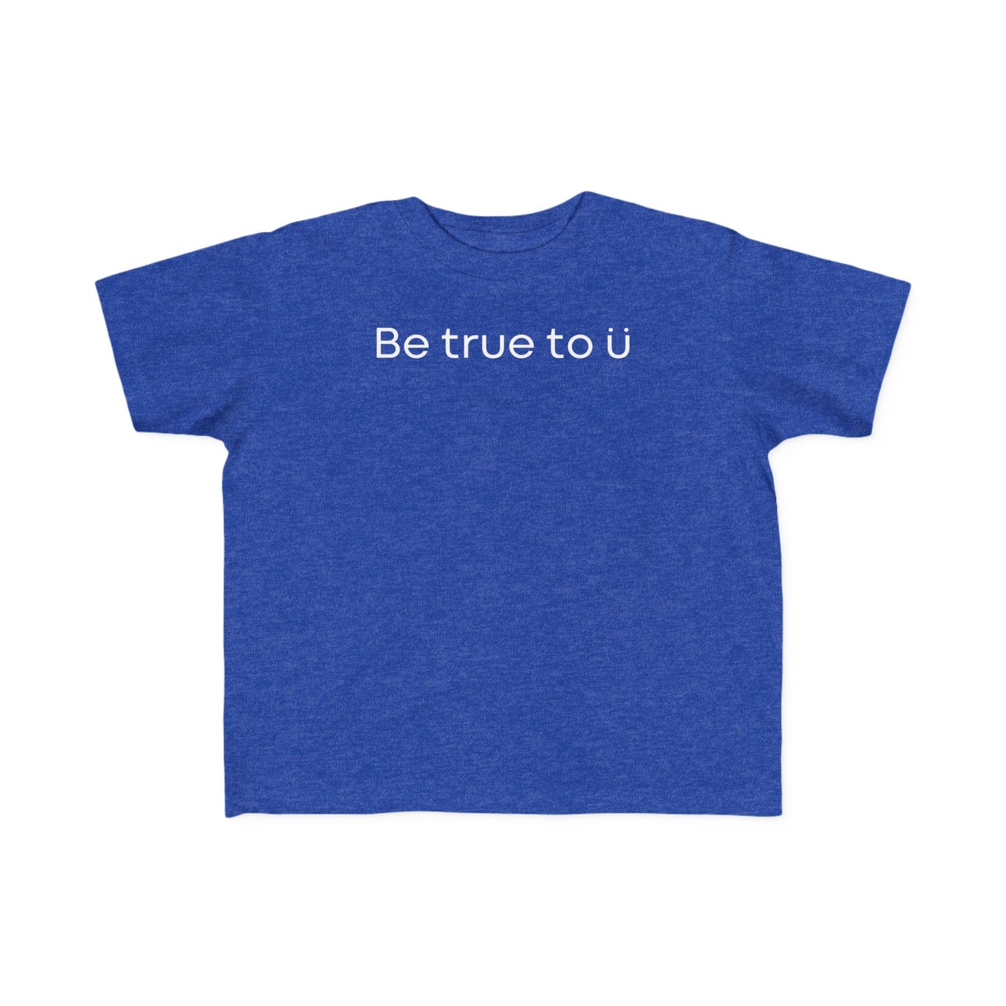 Be True To U | Toddler T-Shirt