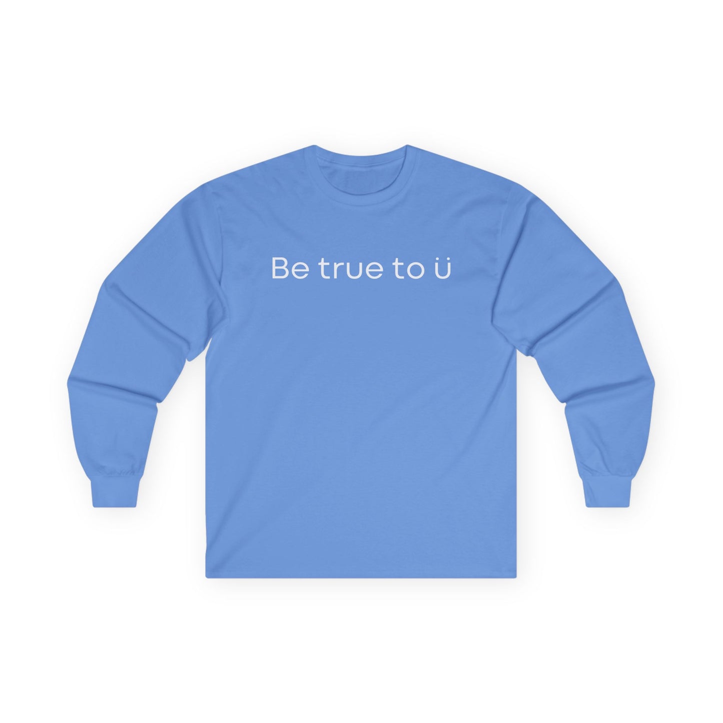 Be True To U | Unisex Long Sleeve T-Shirt