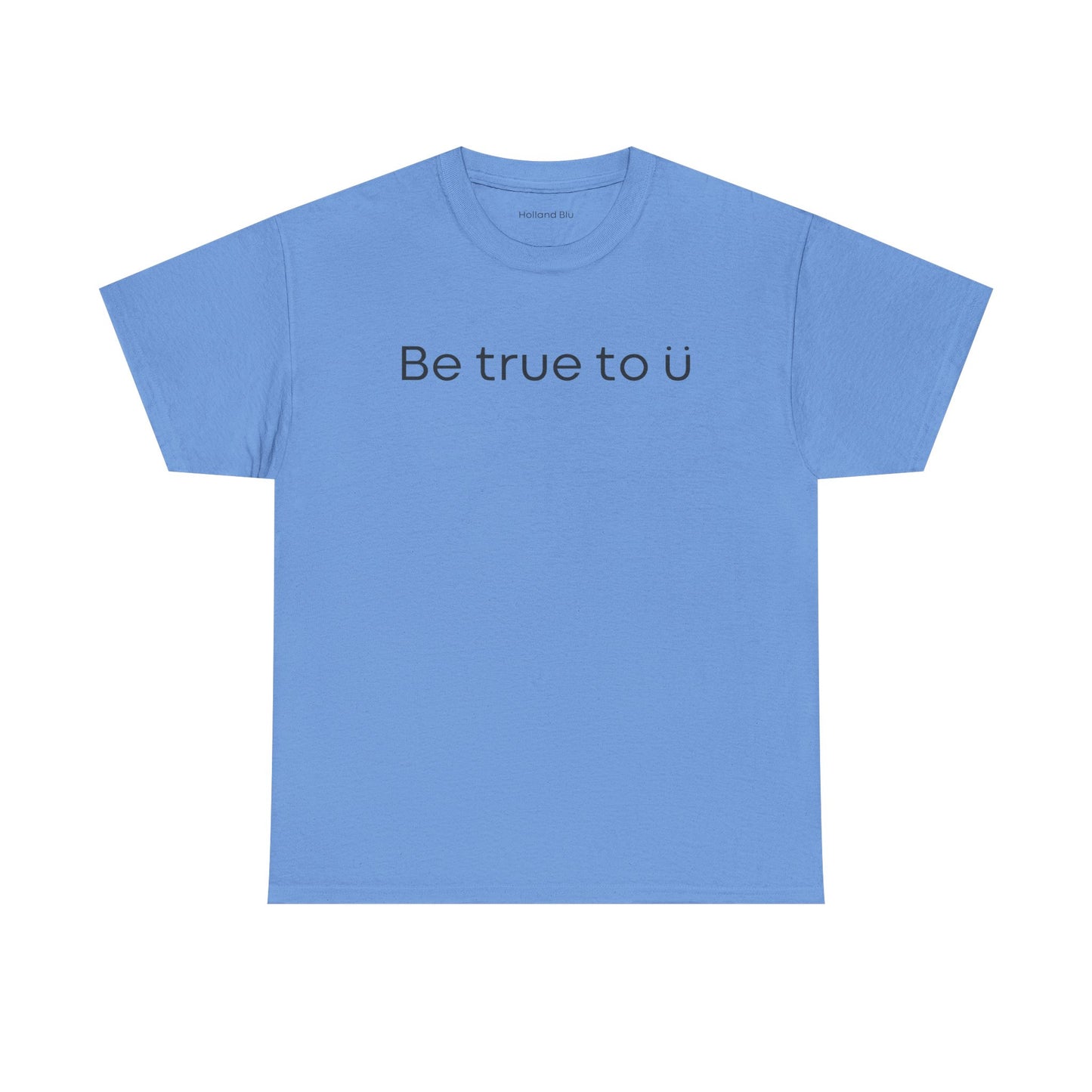 Be True To U | Unisex T-Shirt