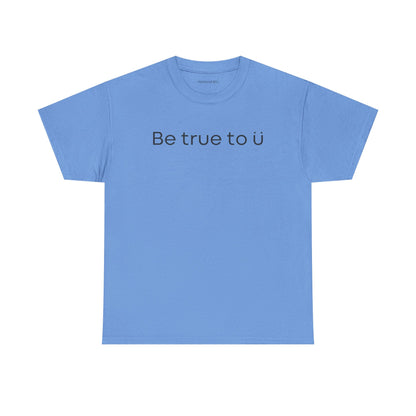 Be True To U | Unisex T-Shirt
