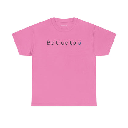 Be True To U | Unisex T-Shirt