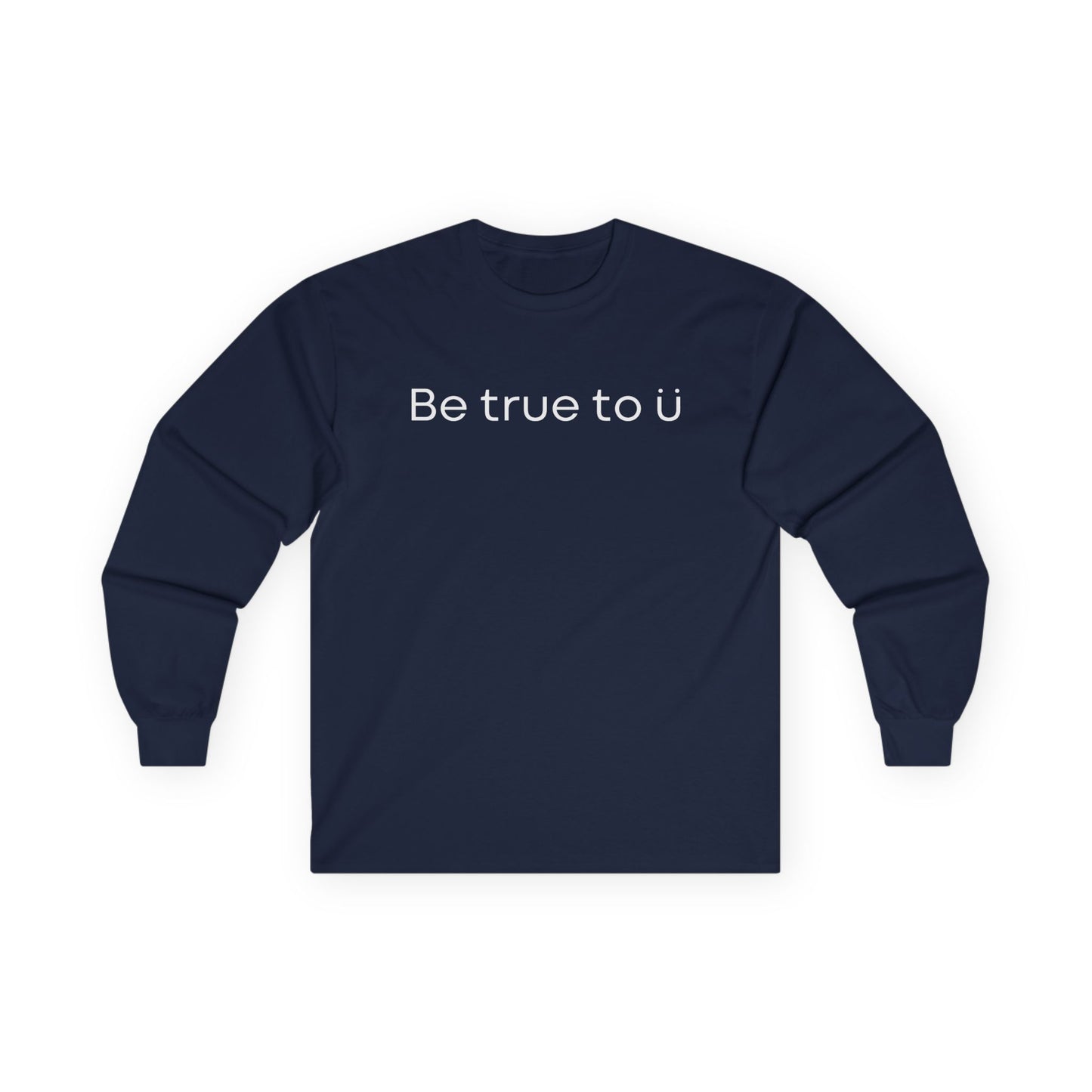 Be True To U | Unisex Long Sleeve T-Shirt