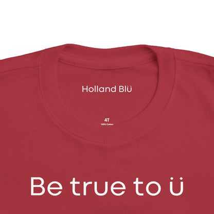 Be True To U | Toddler T-Shirt