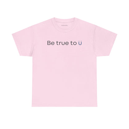 Be True To U | Unisex T-Shirt