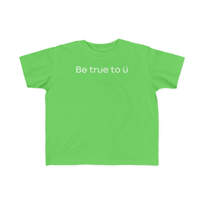 Be True To U | Toddler T-Shirt