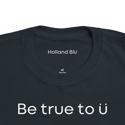 Be True To U | Toddler T-Shirt